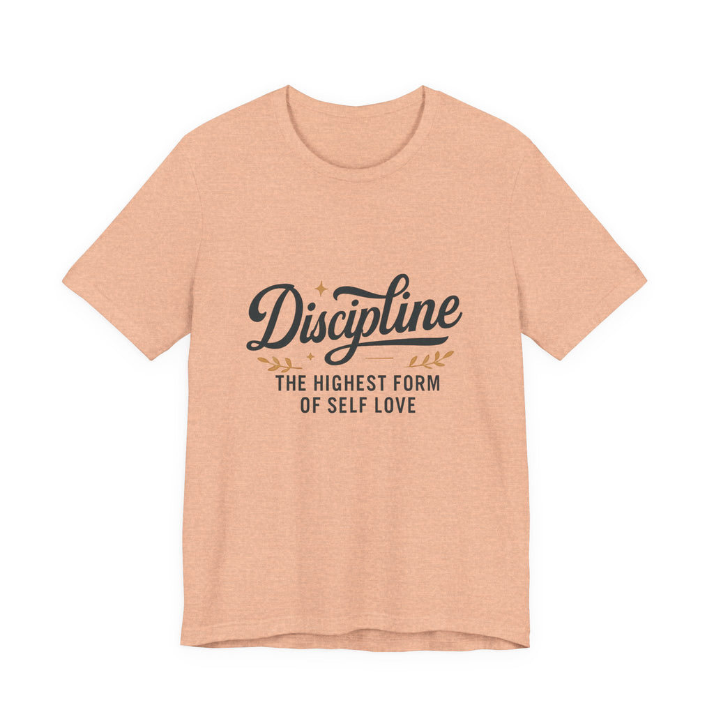 "Discipline is the highest form of self love" t-shirt