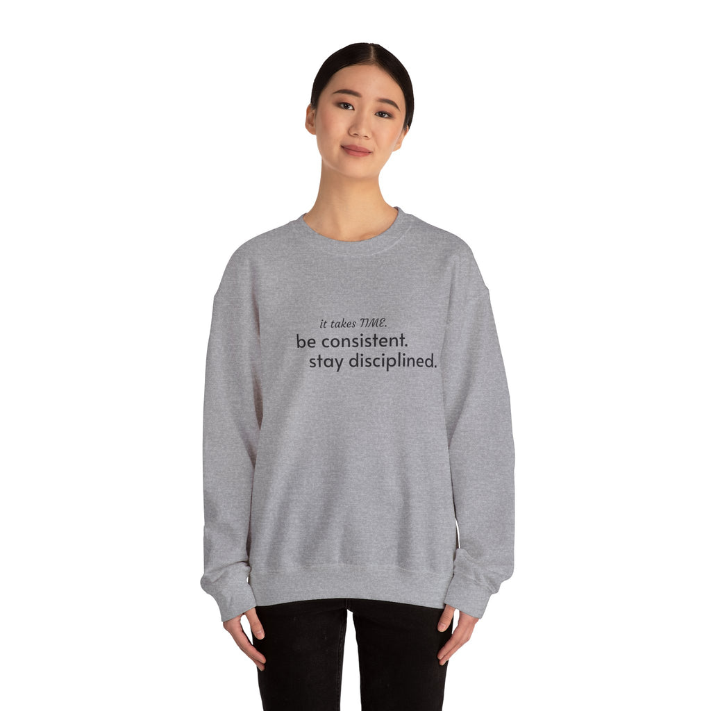 "It takes time. Be consistent, stay disciplined" crewneck sweatshirt