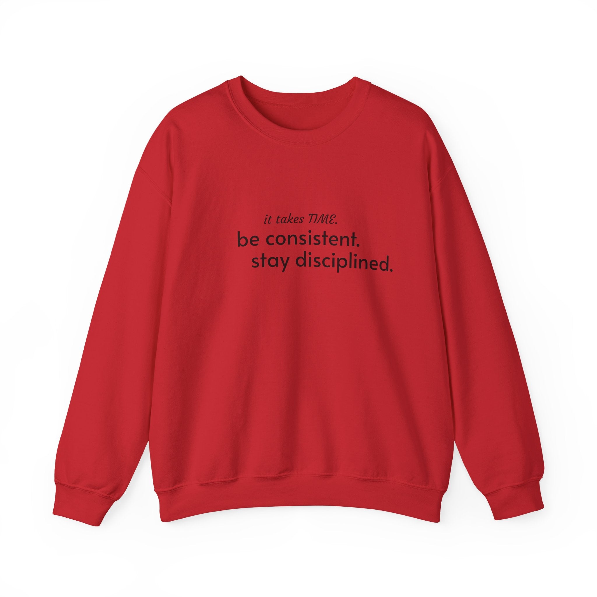 "It takes time. Be consistent, stay disciplined" crewneck sweatshirt