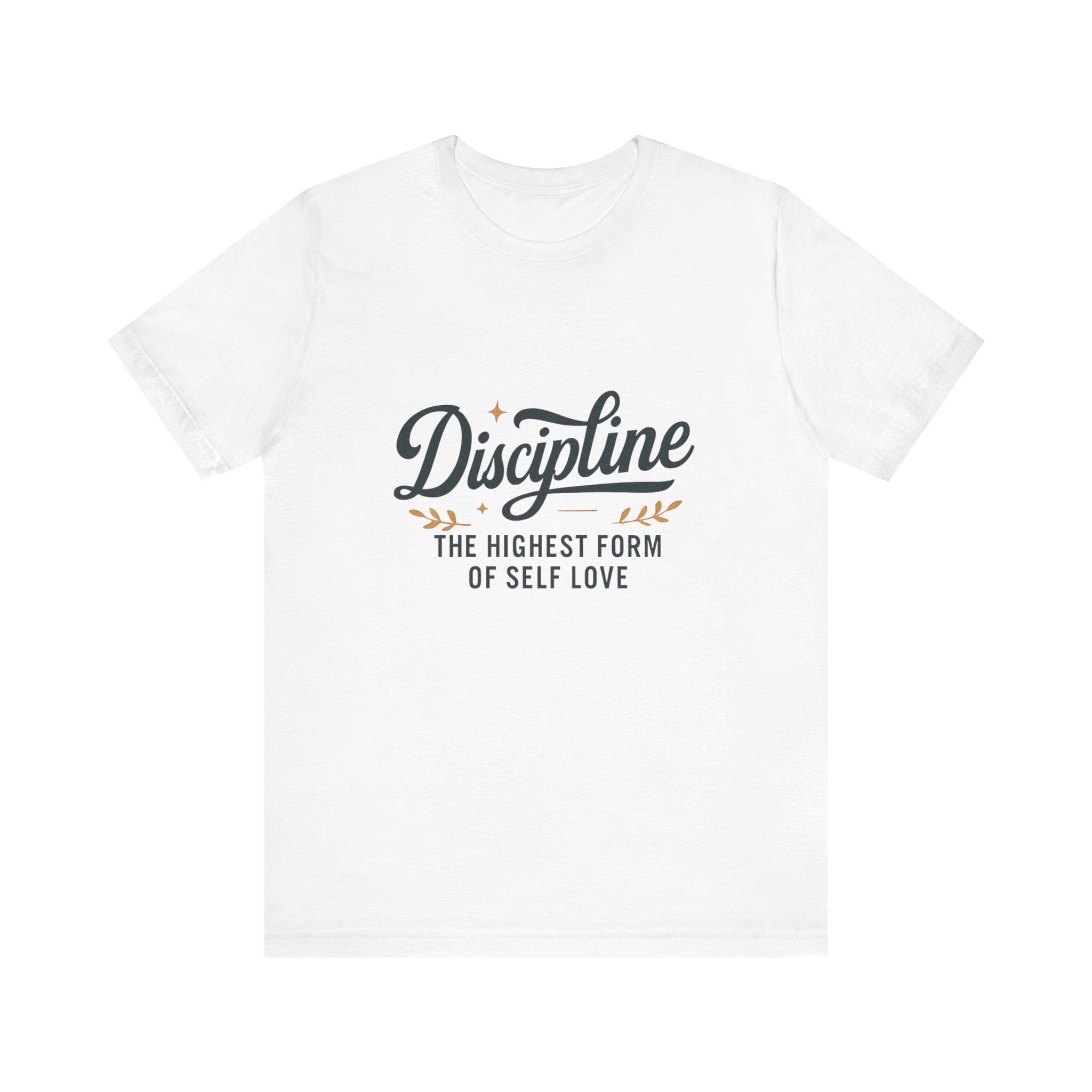 "Discipline is the highest form of self love" t-shirt