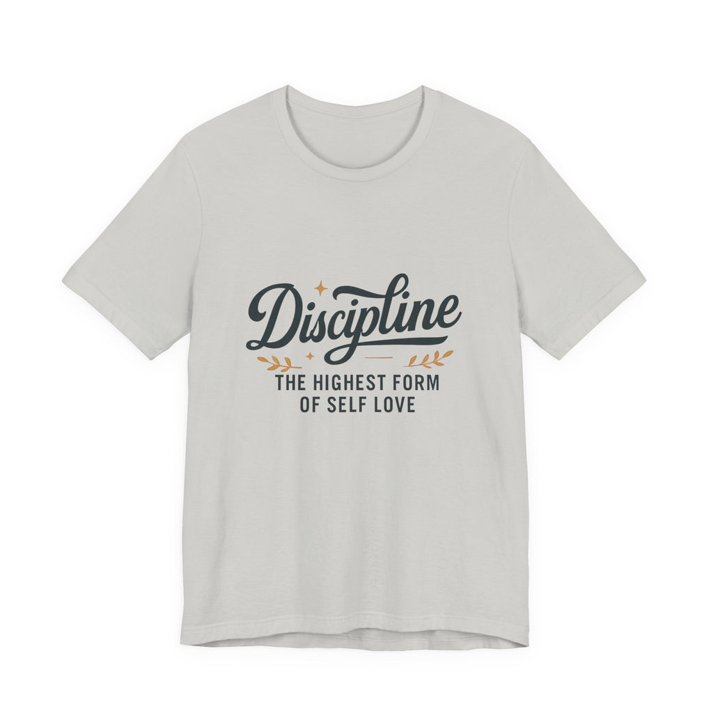 "Discipline is the highest form of self love" t-shirt