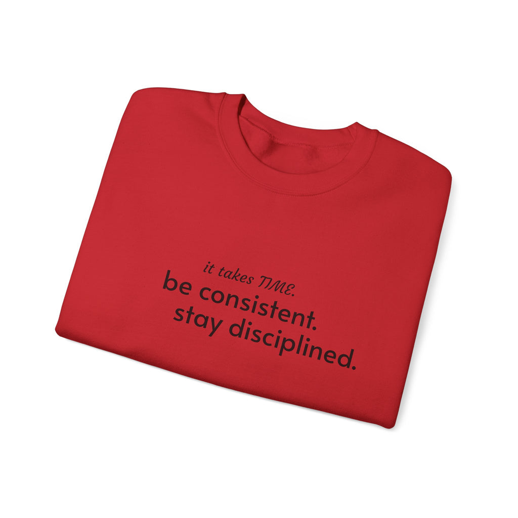 "It takes time. Be consistent, stay disciplined" crewneck sweatshirt