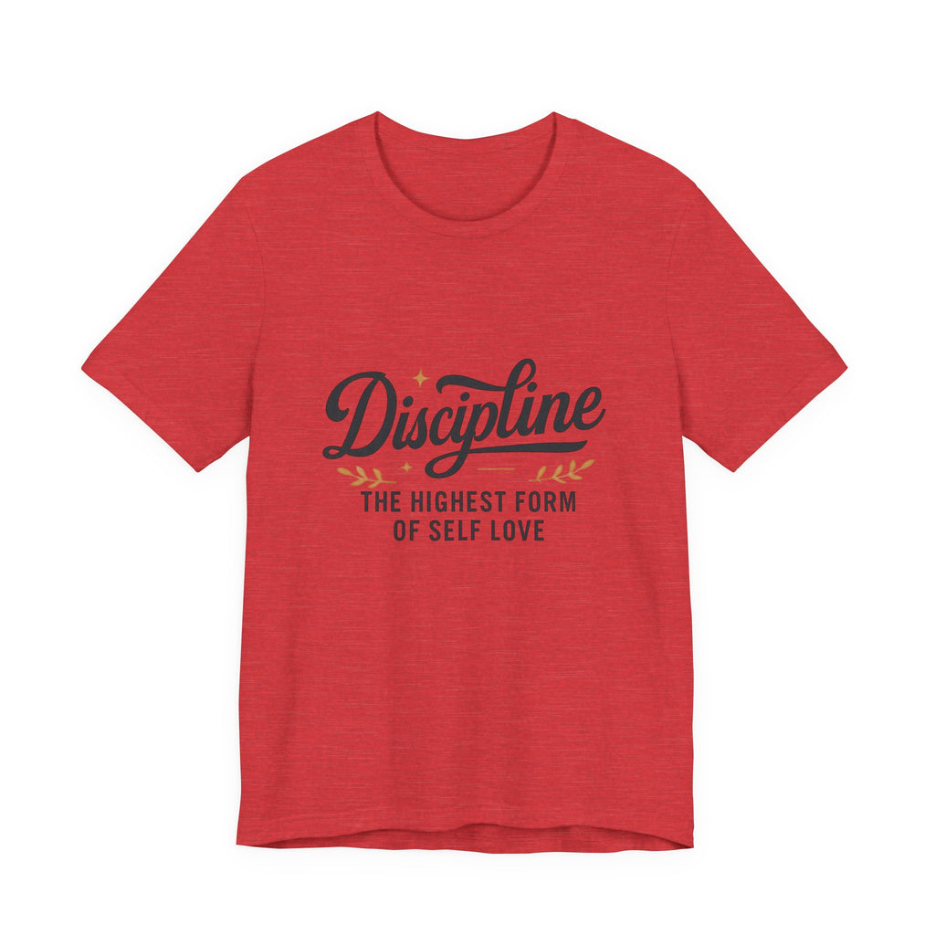 "Discipline is the highest form of self love" t-shirt