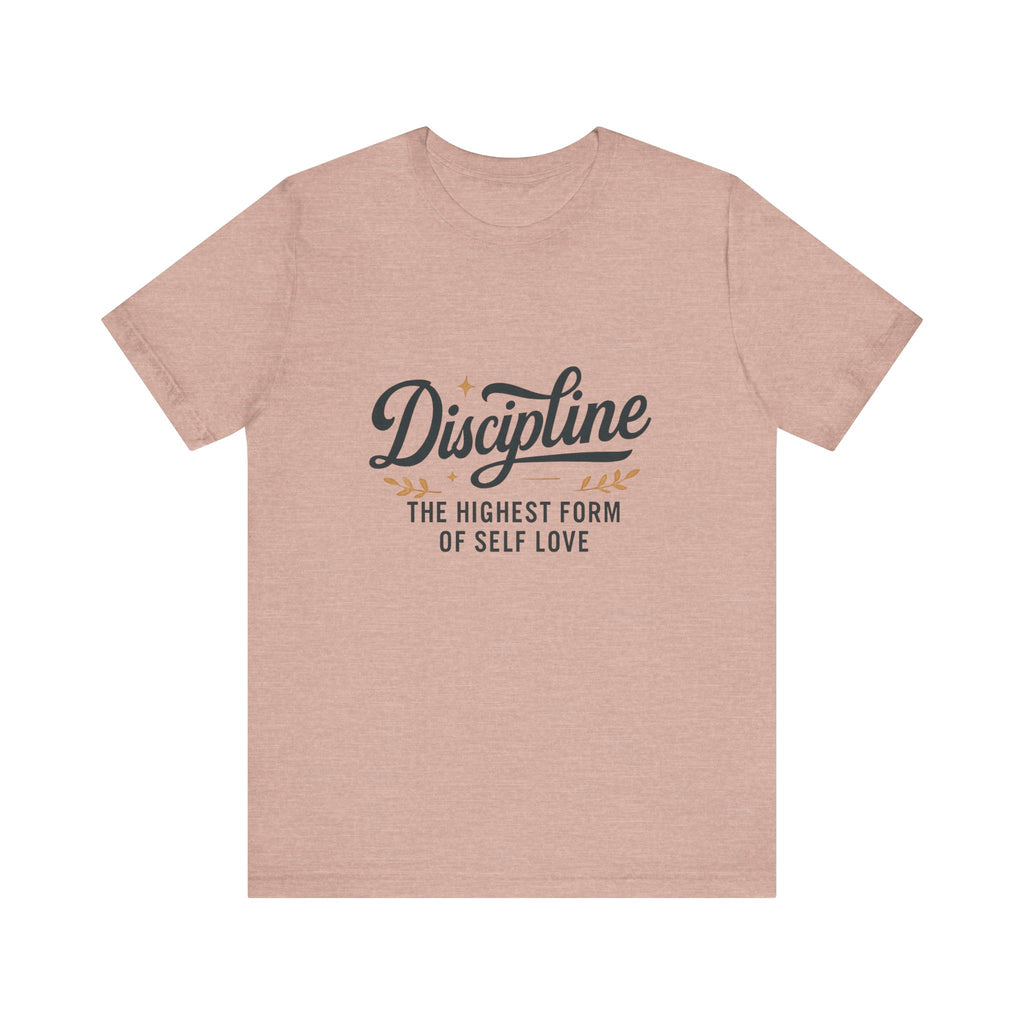 "Discipline is the highest form of self love" t-shirt