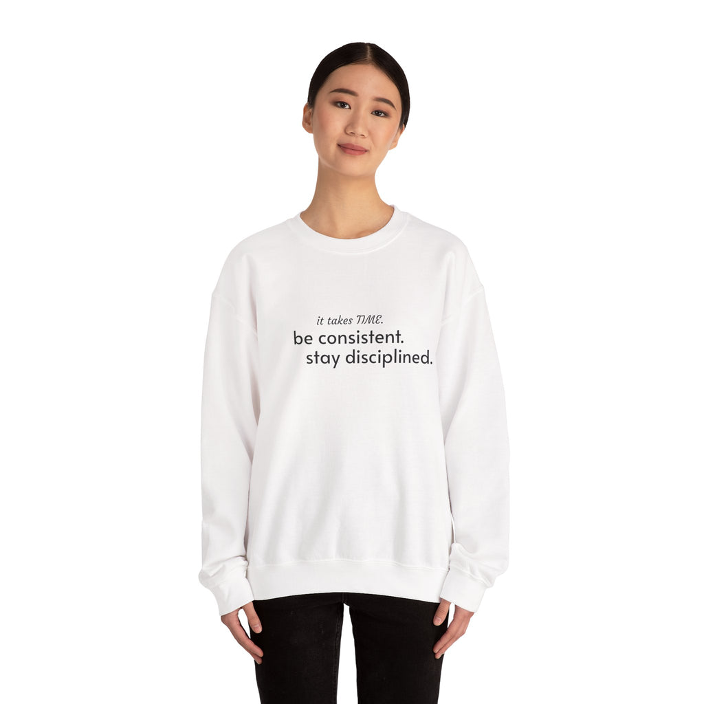 "It takes time. Be consistent, stay disciplined" crewneck sweatshirt