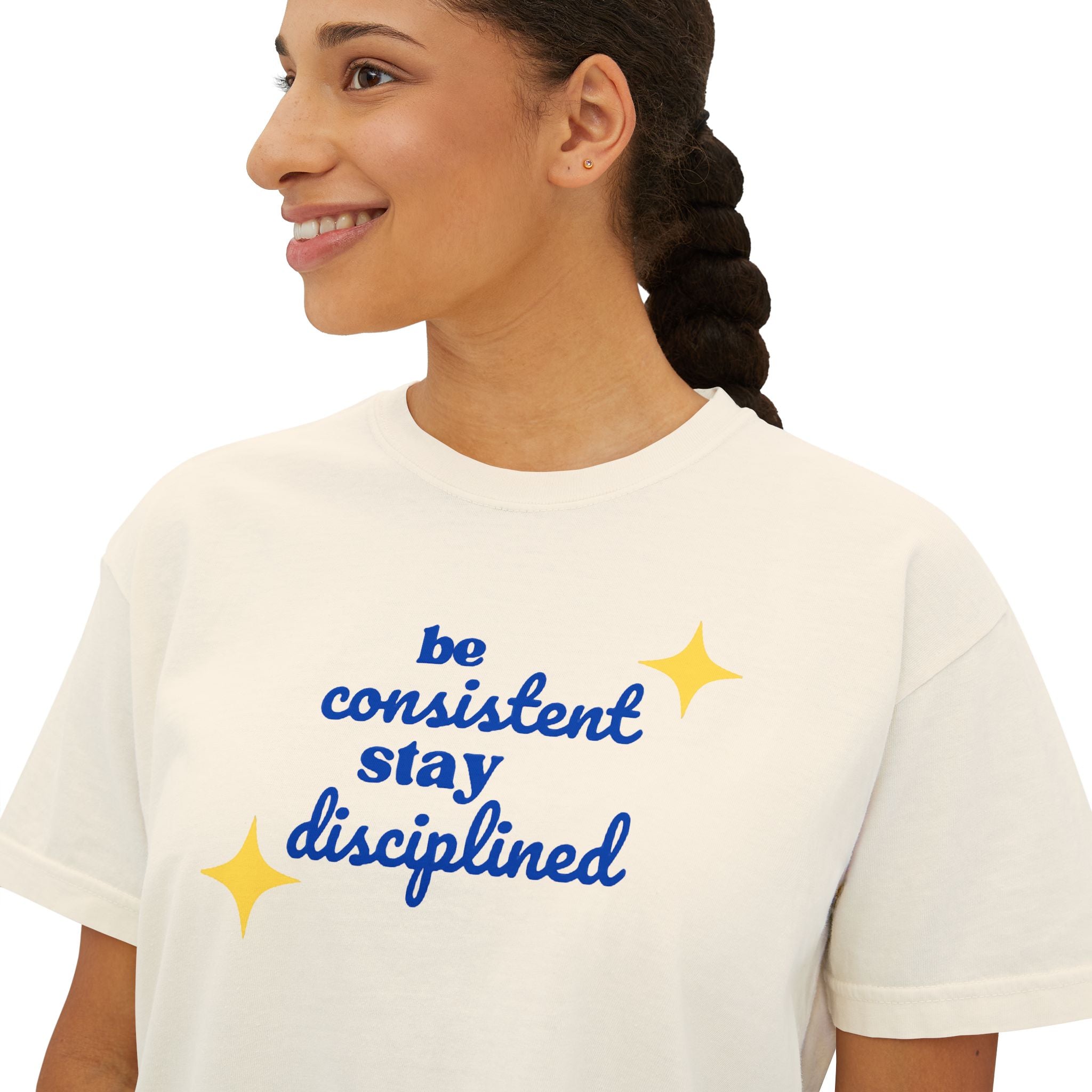 "Be consistent stay disciplined" Boxy Tee