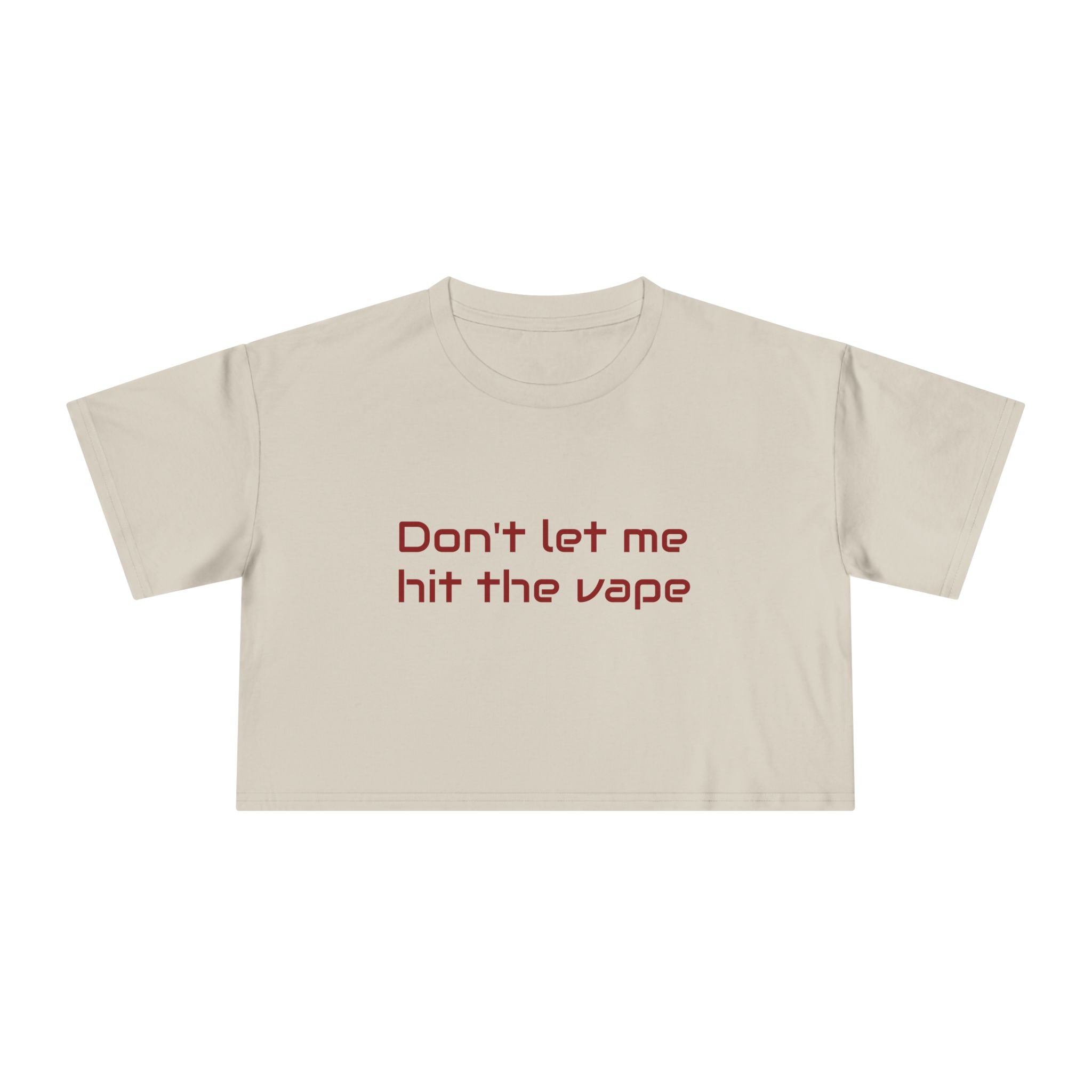 "Don't let me hit the vape" crop tee