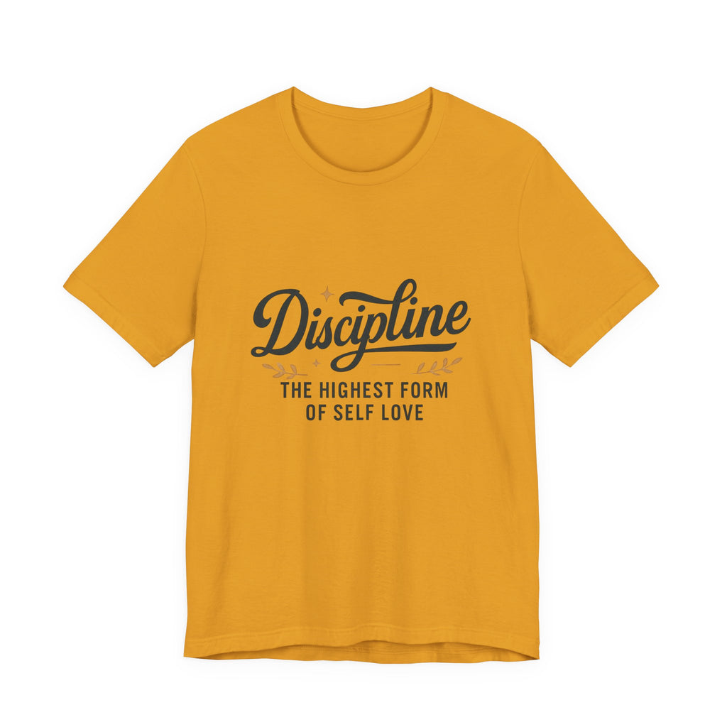 "Discipline is the highest form of self love" t-shirt