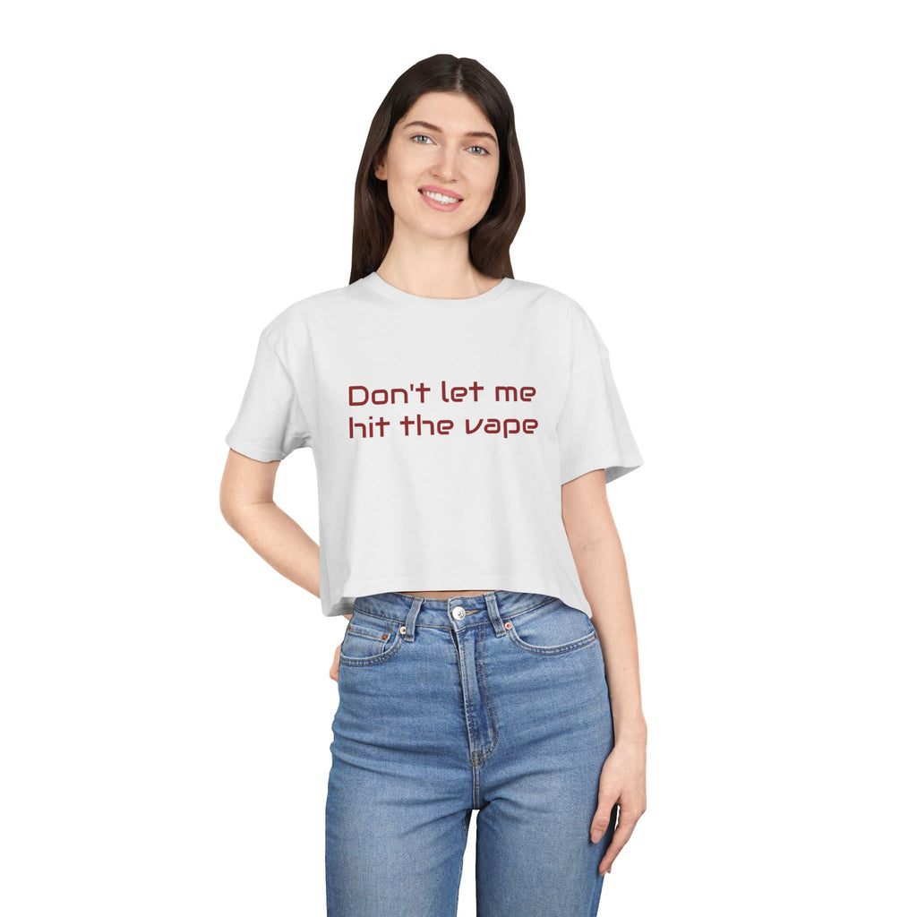 "Don't let me hit the vape" crop tee