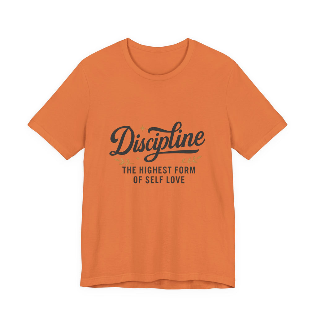 "Discipline is the highest form of self love" t-shirt