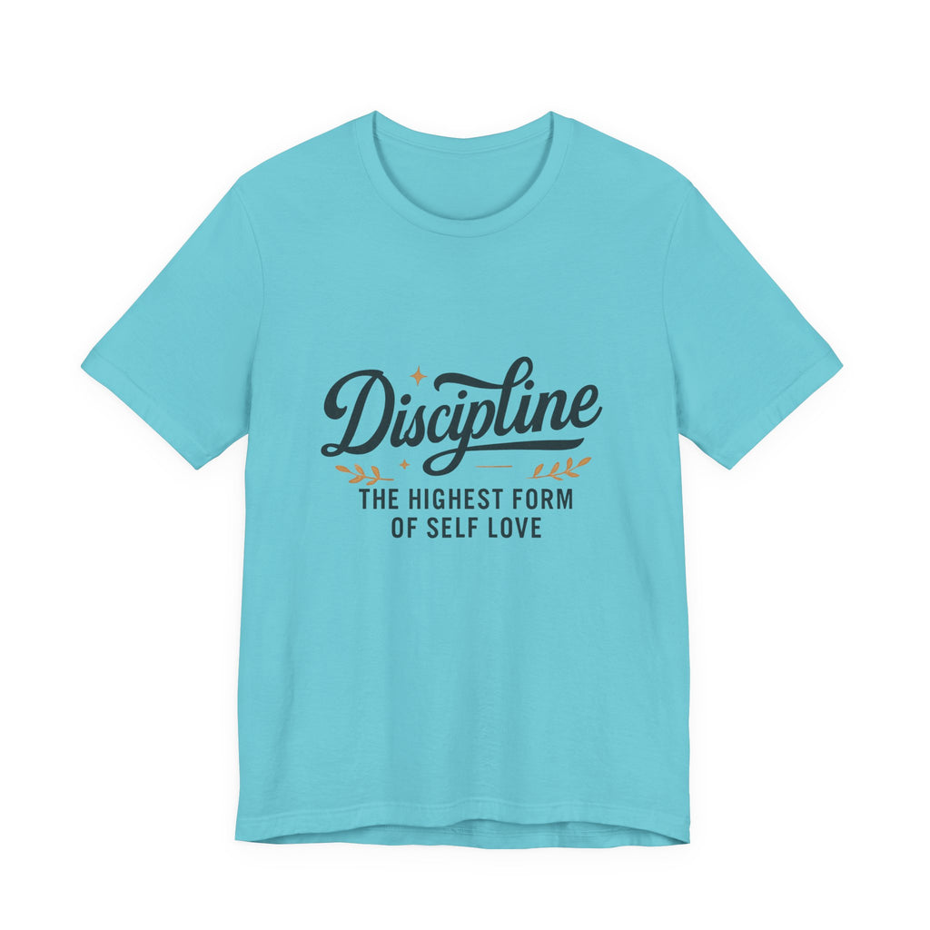 "Discipline is the highest form of self love" t-shirt