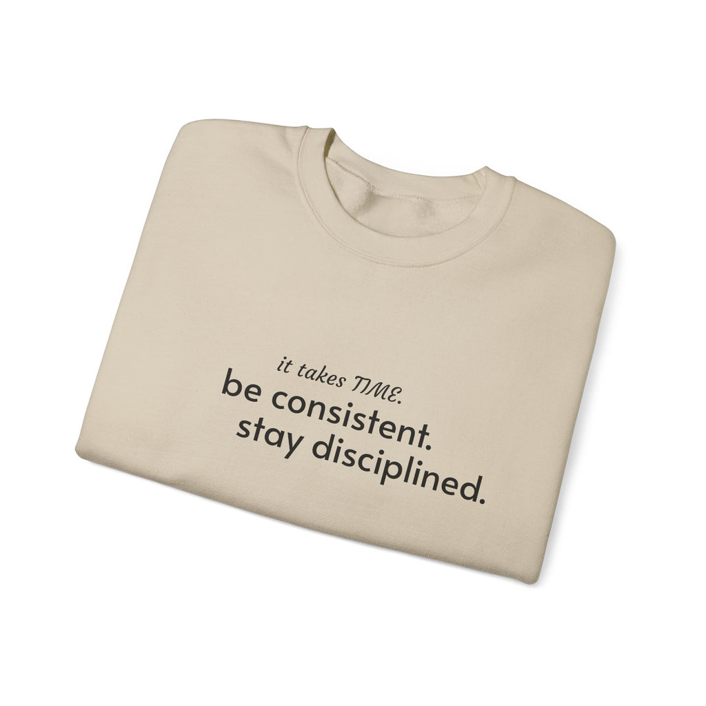 "It takes time. Be consistent, stay disciplined" crewneck sweatshirt