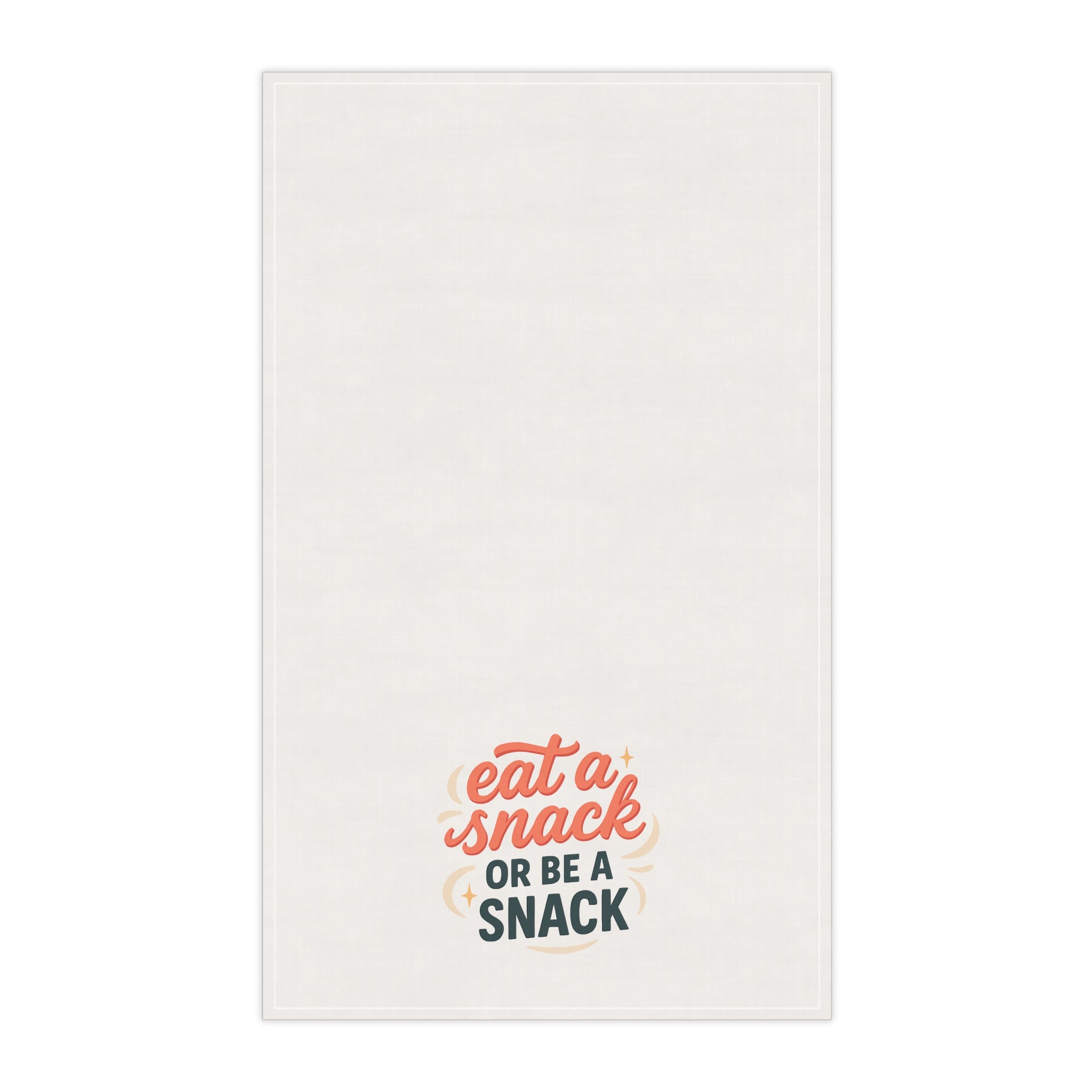 "eat a snack or be a snack" tea towel