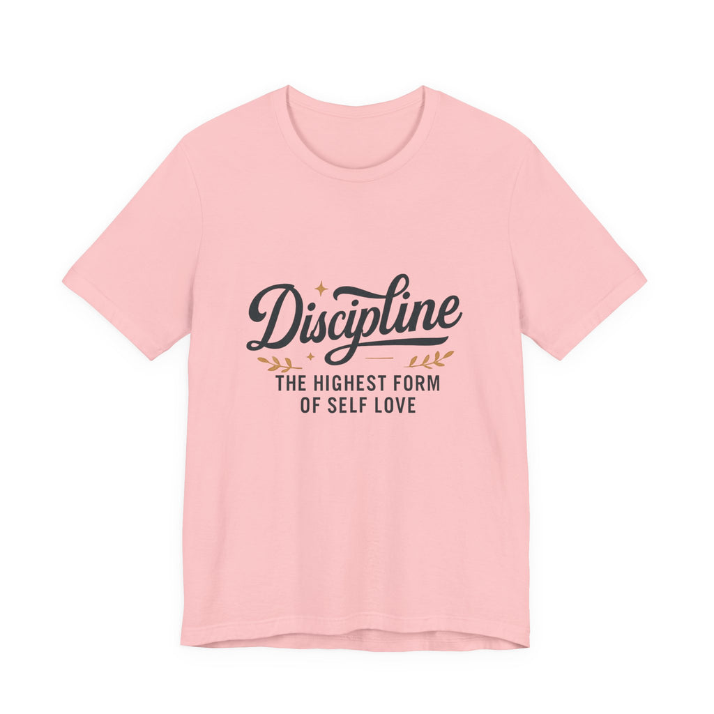 "Discipline is the highest form of self love" t-shirt