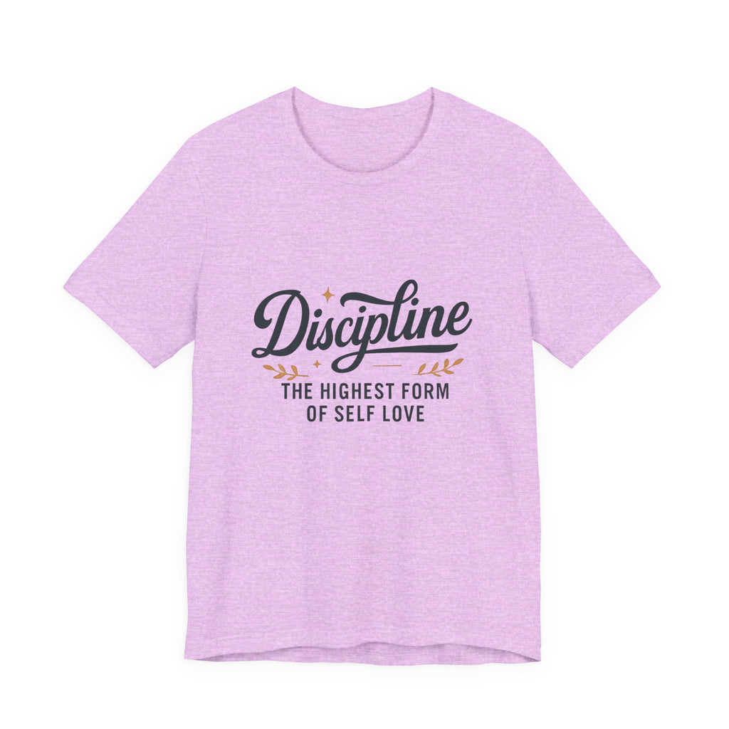 "Discipline is the highest form of self love" t-shirt