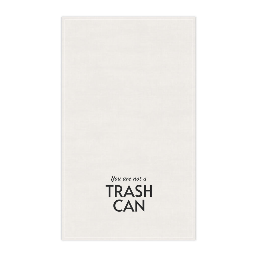 "You are not a trash can" tea towel