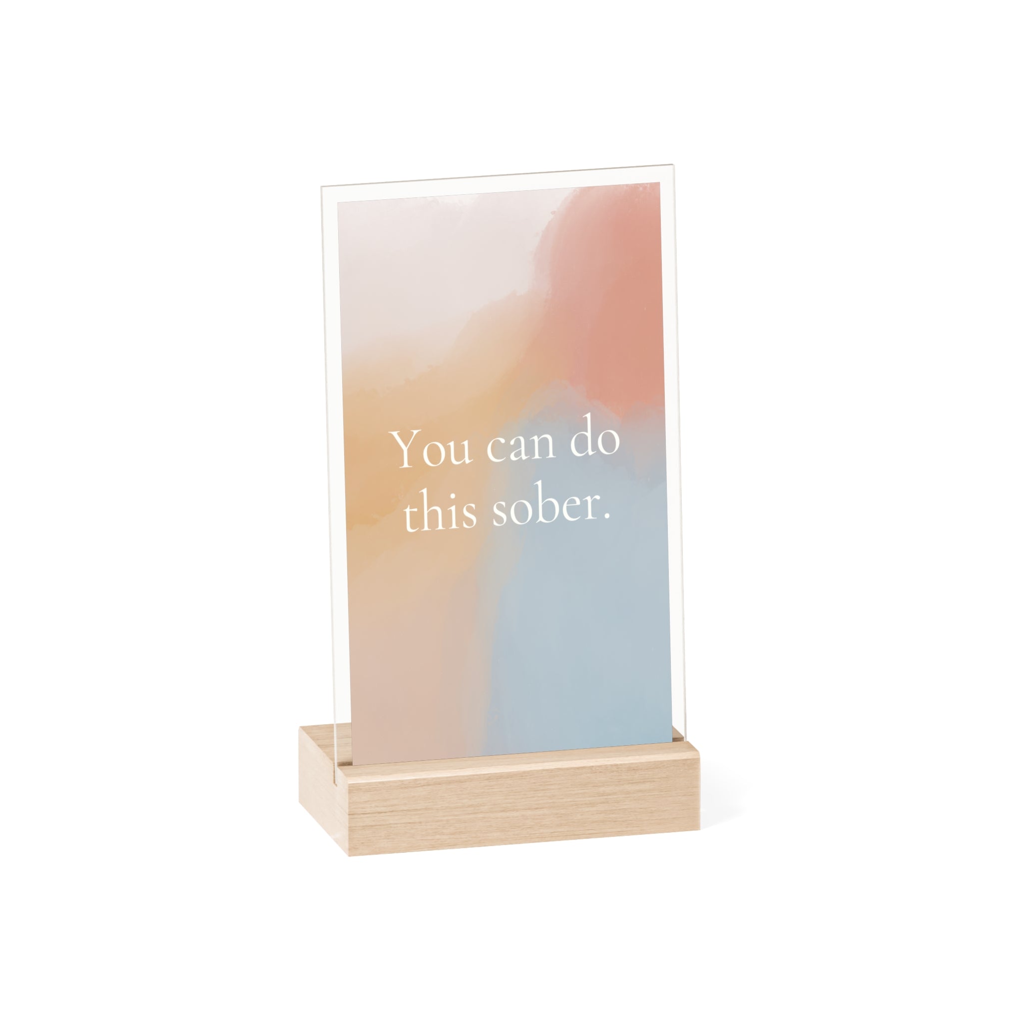 "You can do this sober" acrylic sign with wooden stand