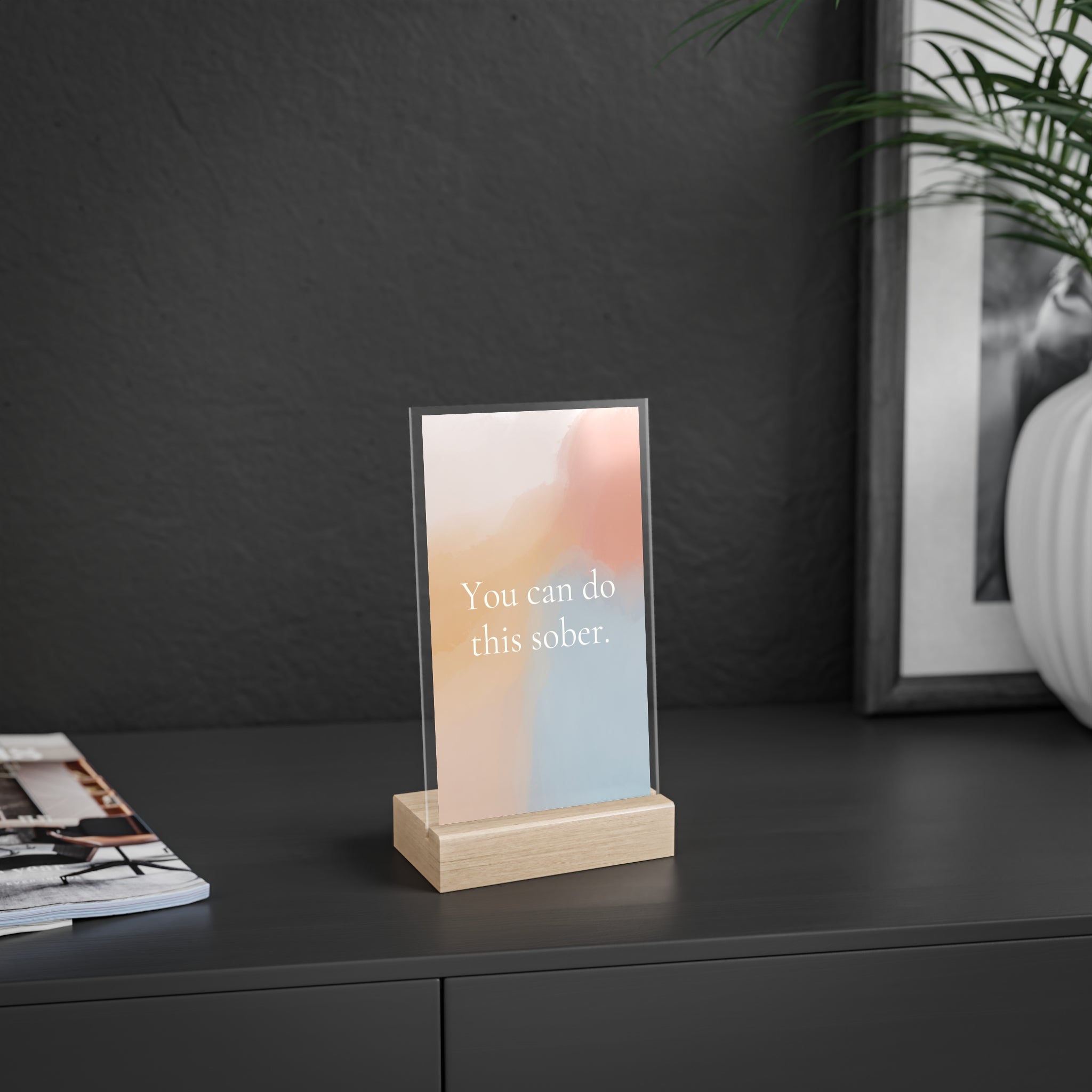 "You can do this sober" acrylic sign with wooden stand