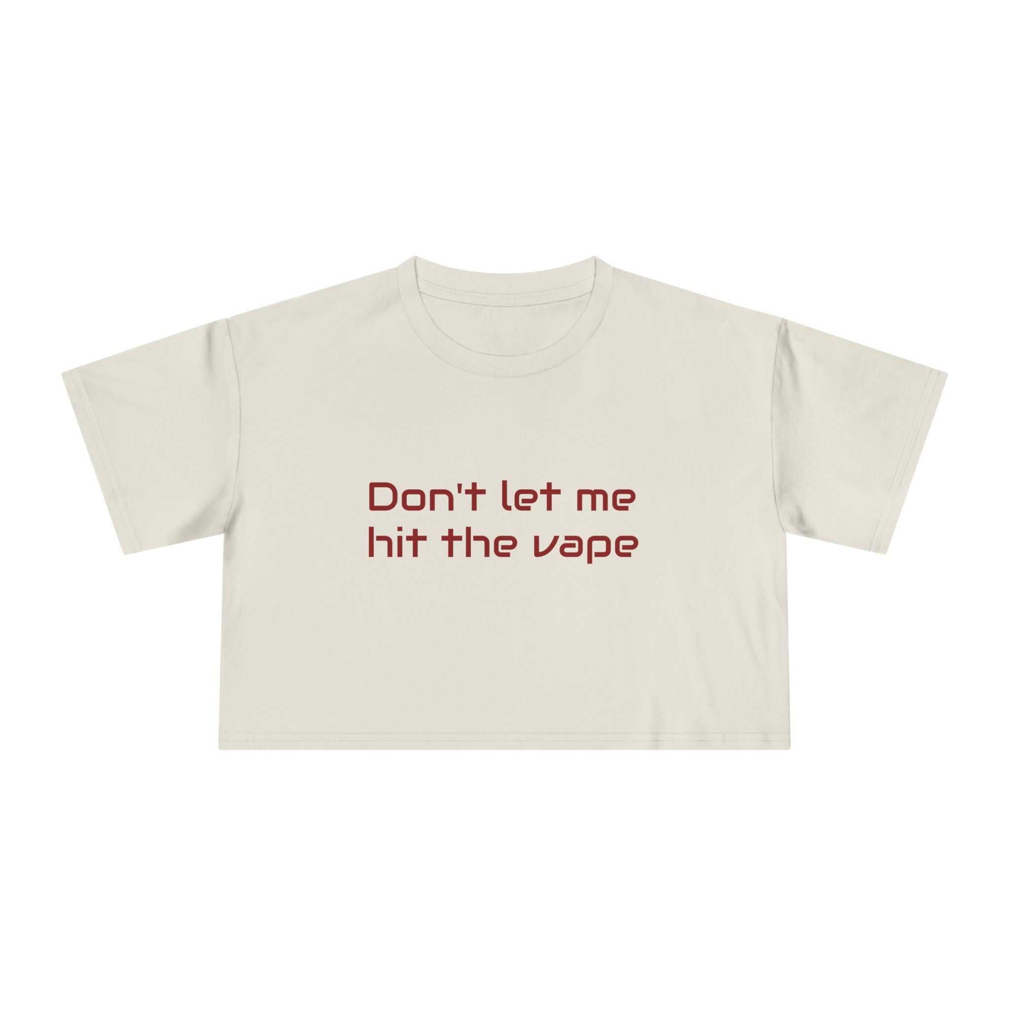 "Don't let me hit the vape" crop tee