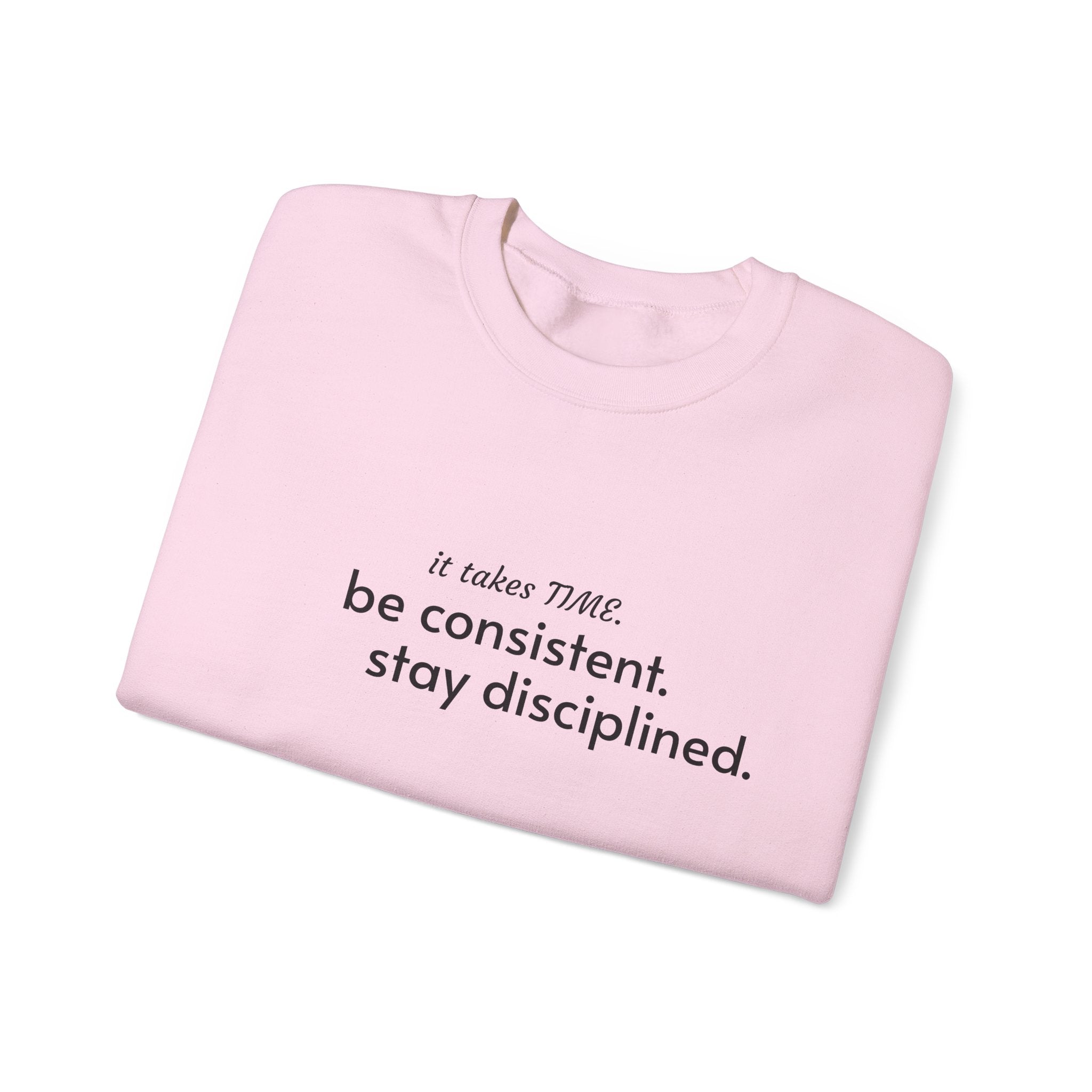 "It takes time. Be consistent, stay disciplined" crewneck sweatshirt