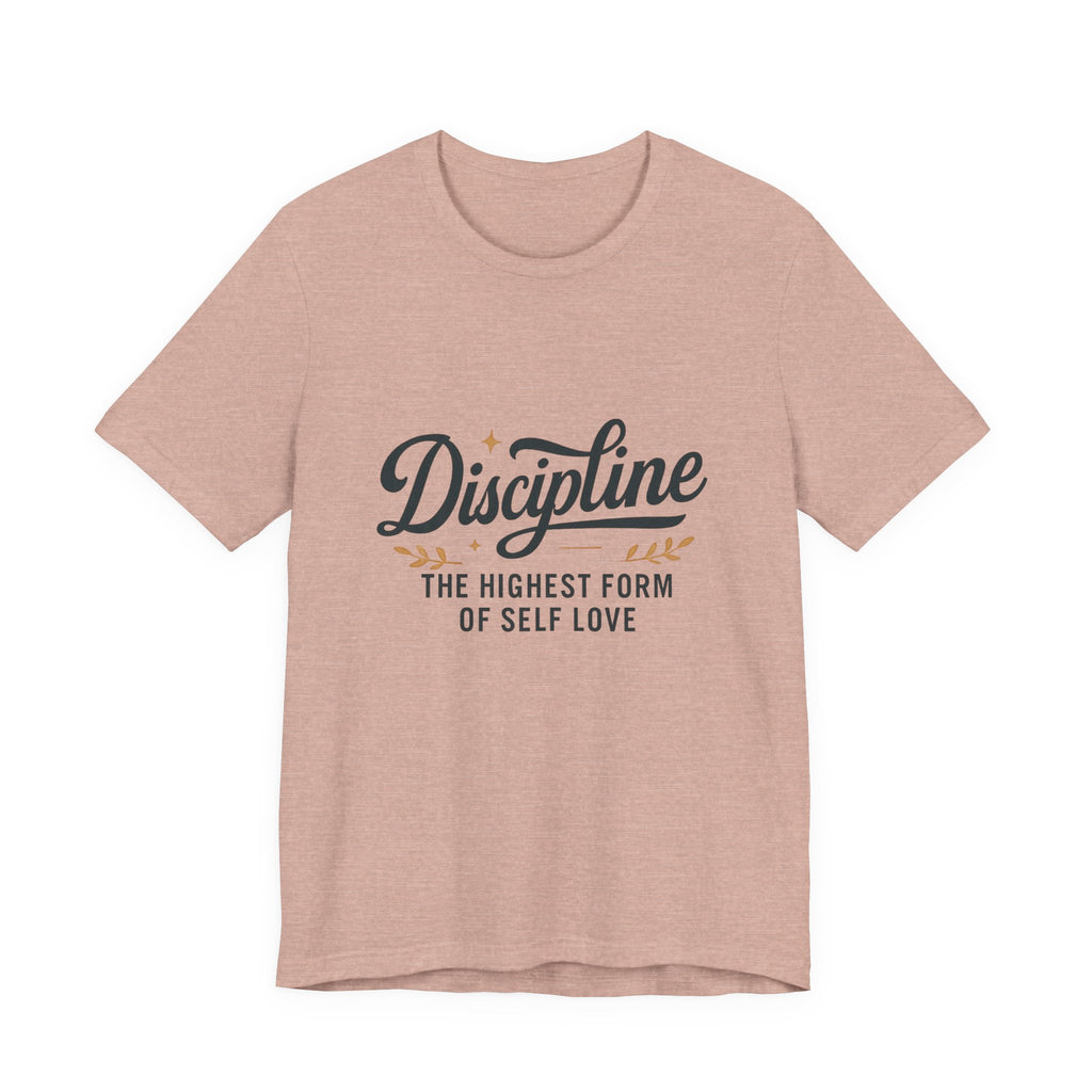 "Discipline is the highest form of self love" t-shirt