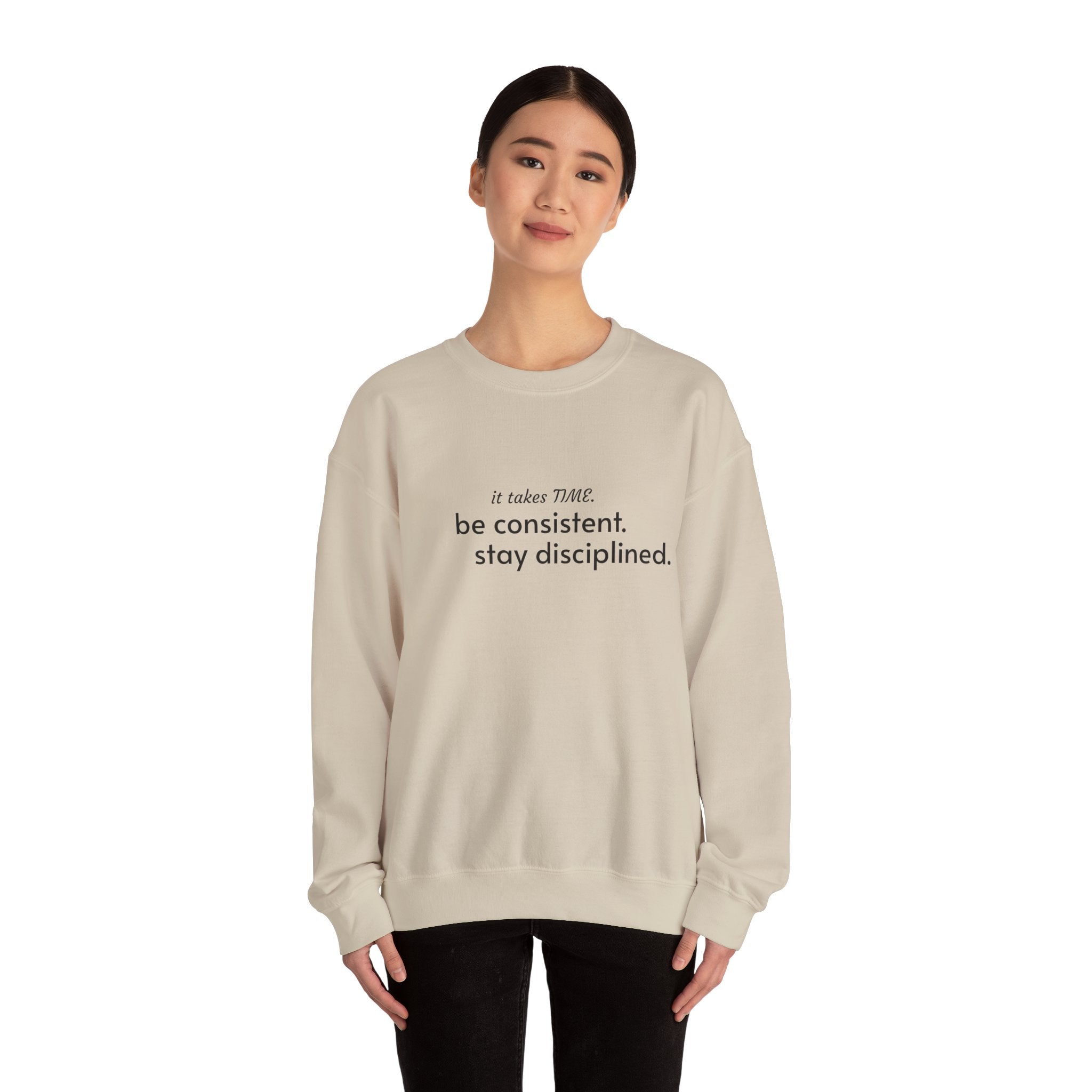 "It takes time. Be consistent, stay disciplined" crewneck sweatshirt