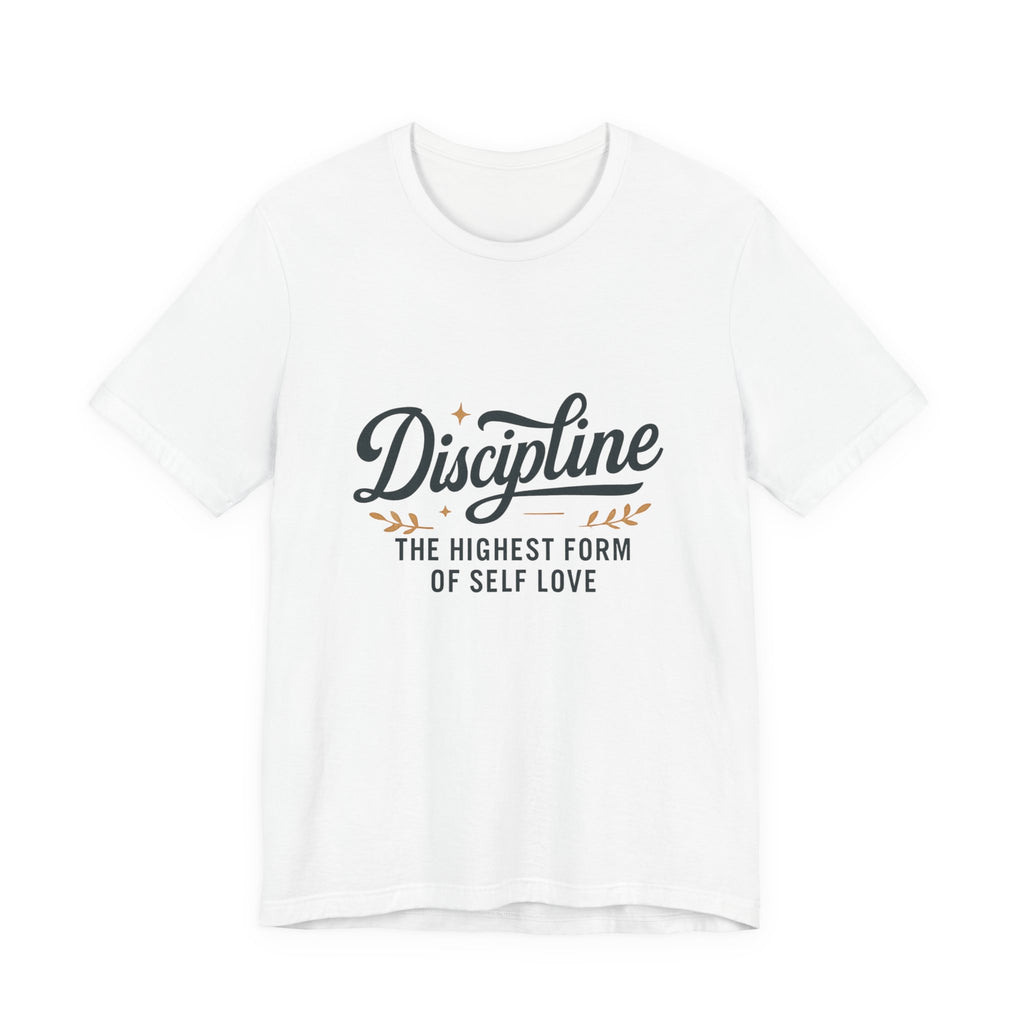 "Discipline is the highest form of self love" t-shirt