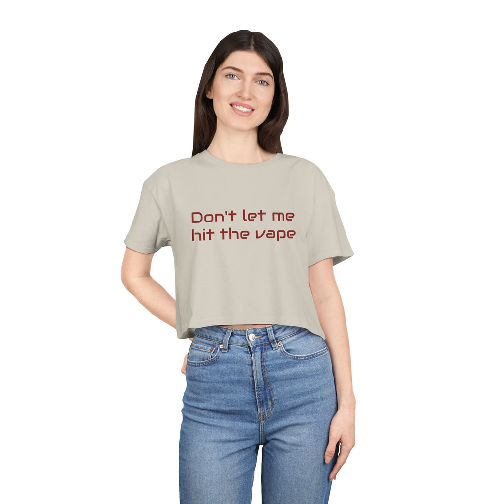 "Don't let me hit the vape" crop tee