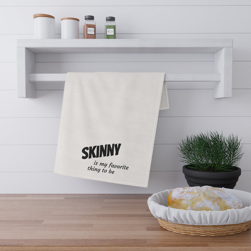 "Skinny is my favorite thing to be" tea towel