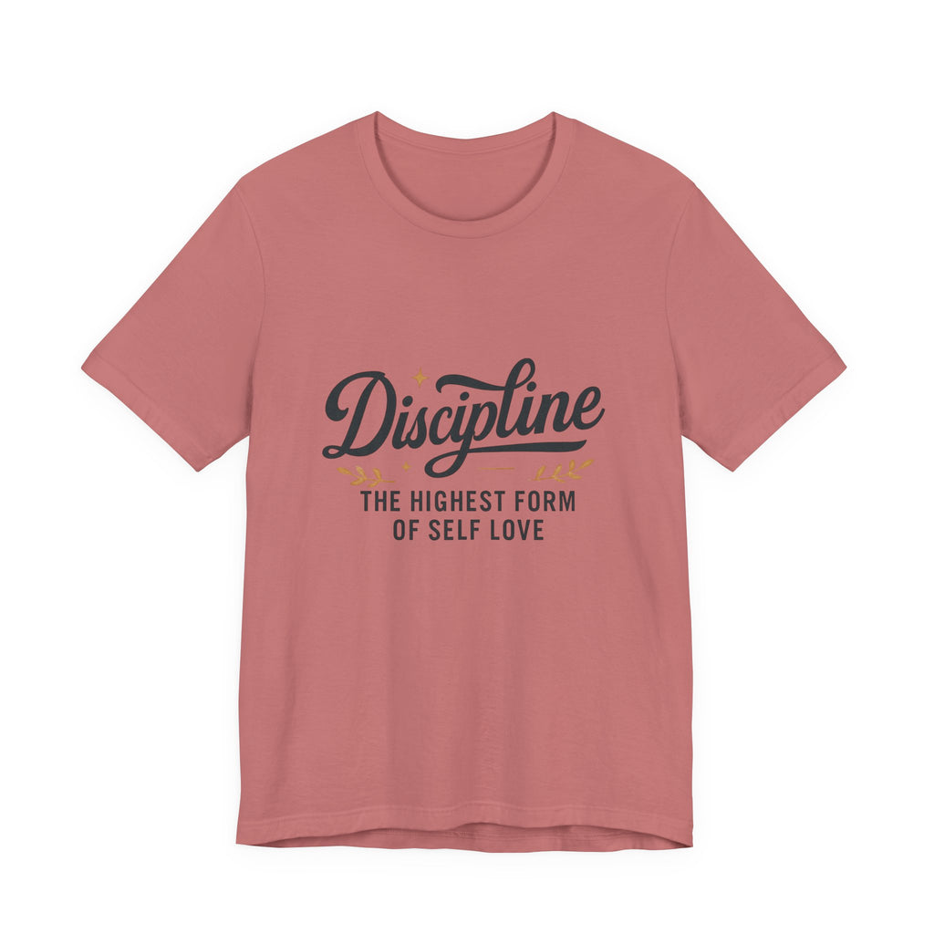 "Discipline is the highest form of self love" t-shirt