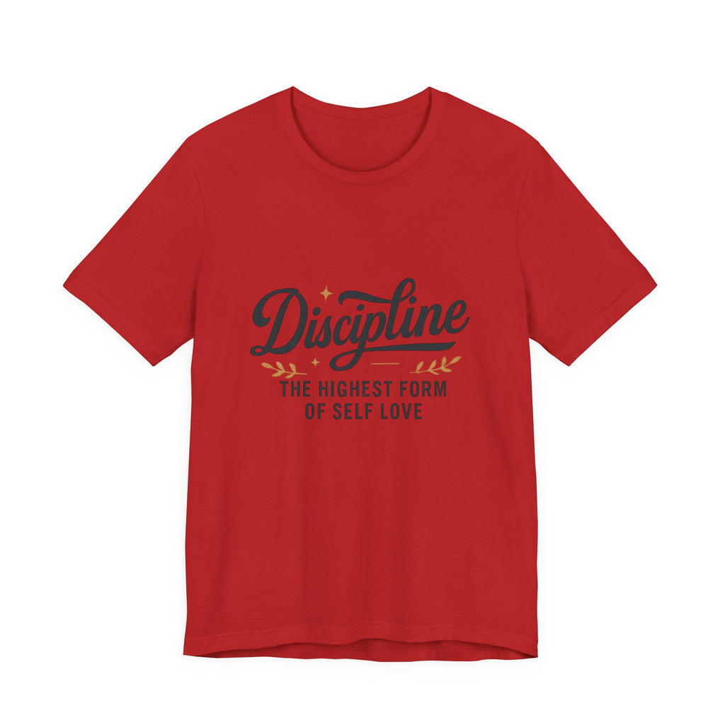 "Discipline is the highest form of self love" t-shirt