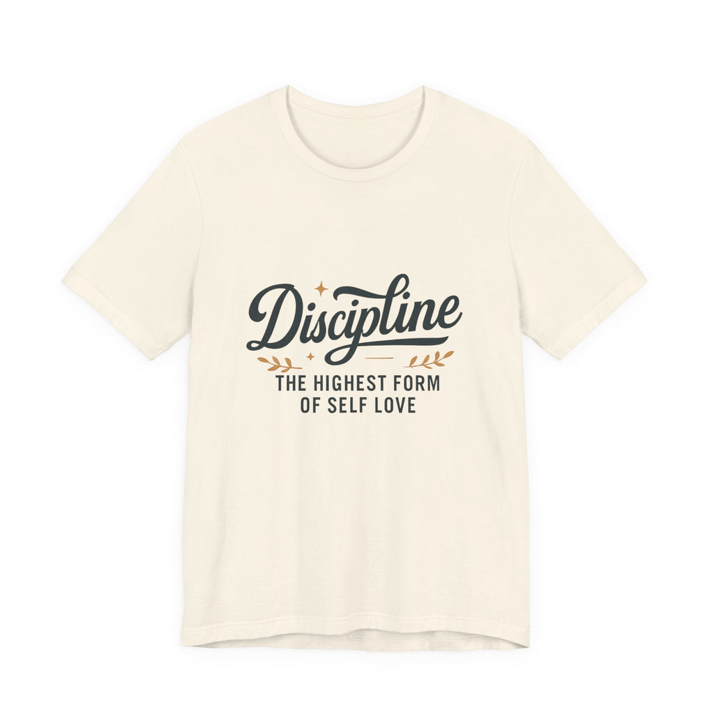 "Discipline is the highest form of self love" t-shirt