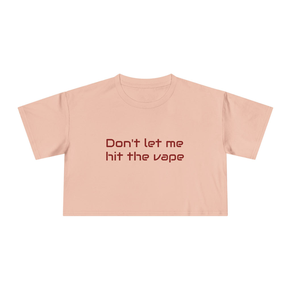 "Don't let me hit the vape" crop tee