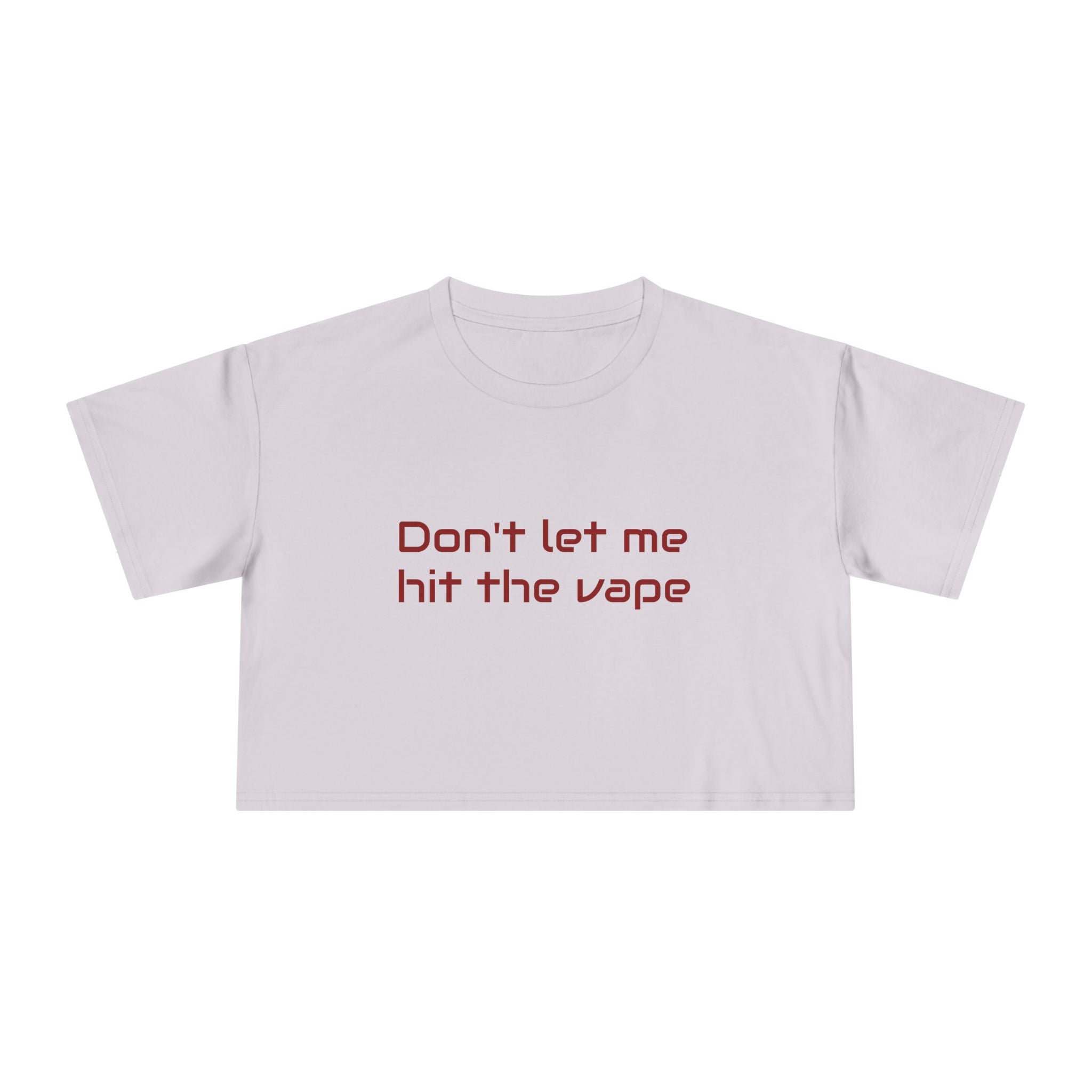 "Don't let me hit the vape" crop tee