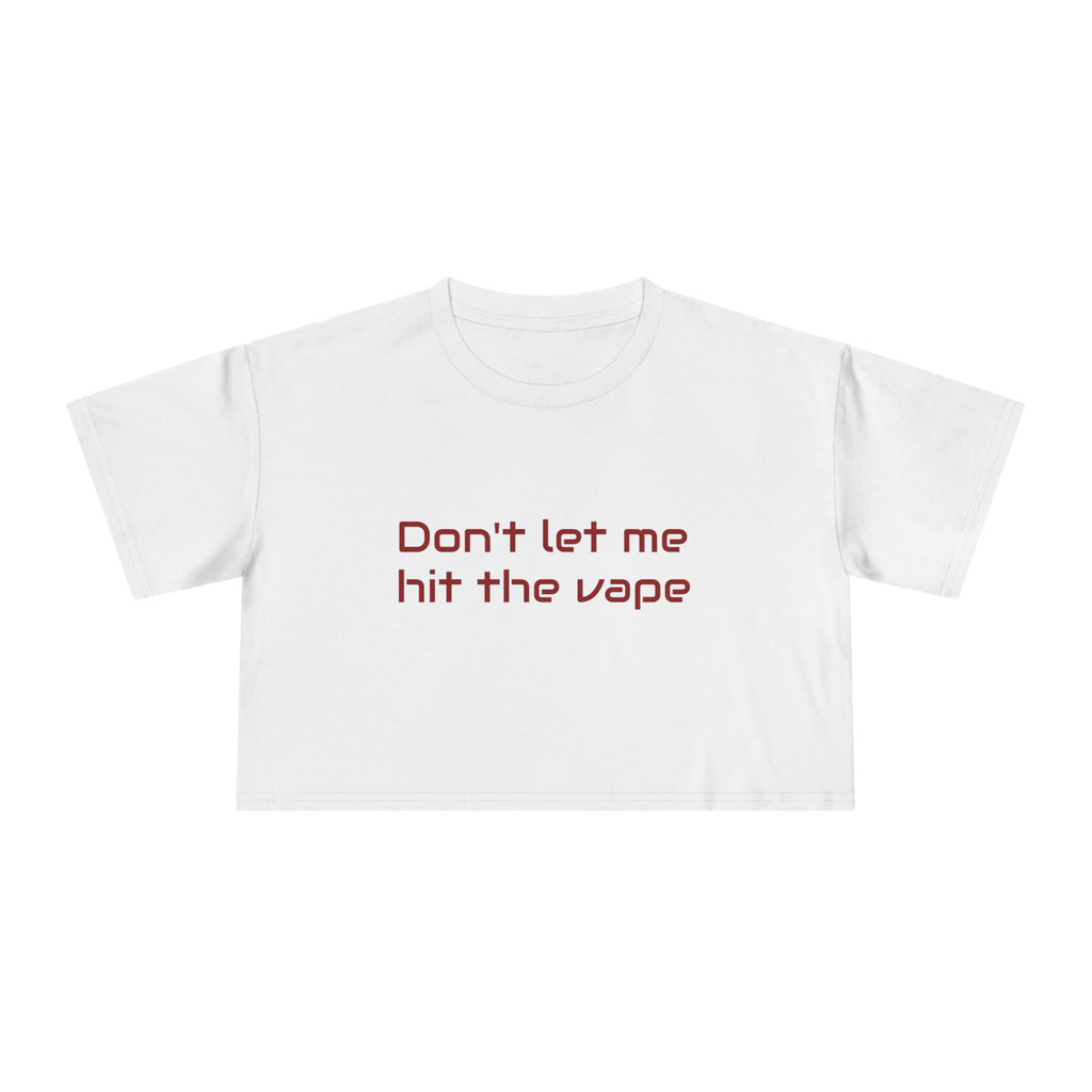 "Don't let me hit the vape" crop tee