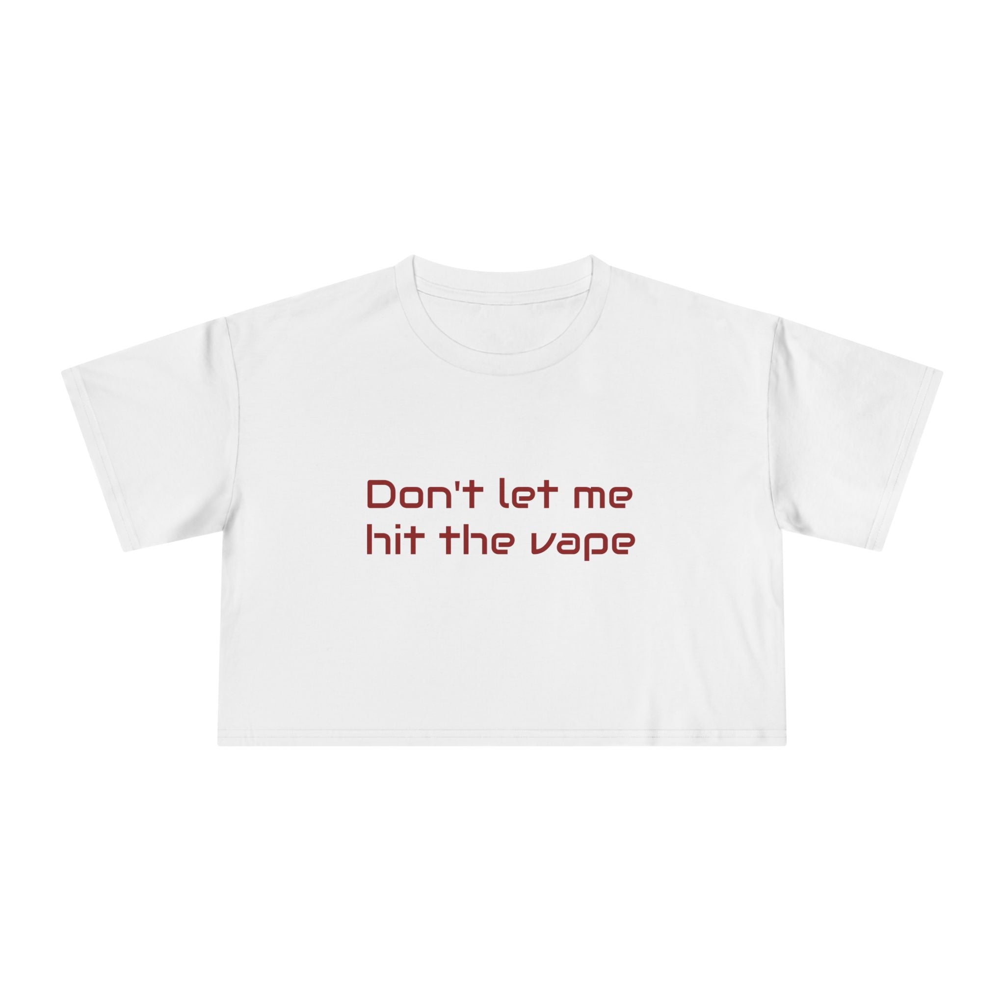 "Don't let me hit the vape" crop tee