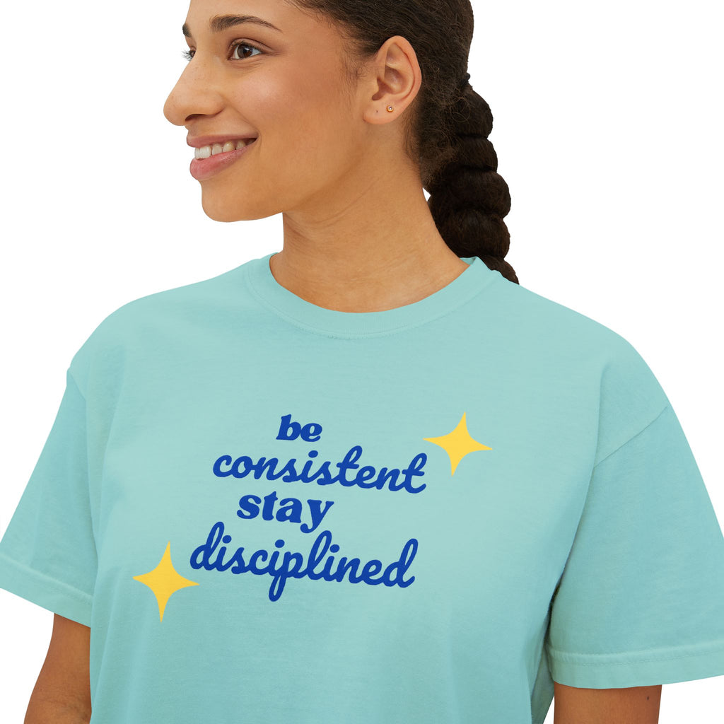 "Be consistent stay disciplined" Boxy Tee