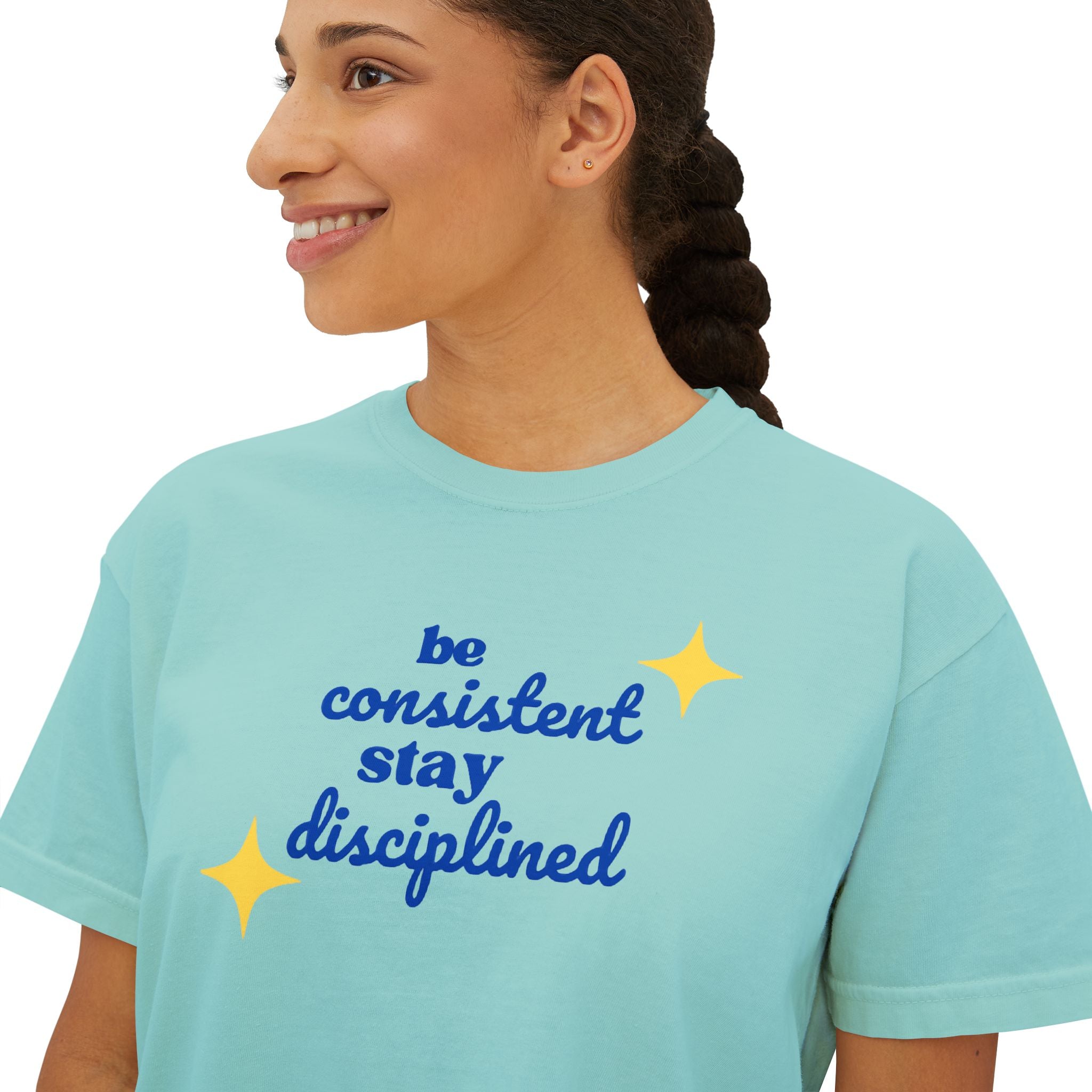 "Be consistent stay disciplined" Boxy Tee