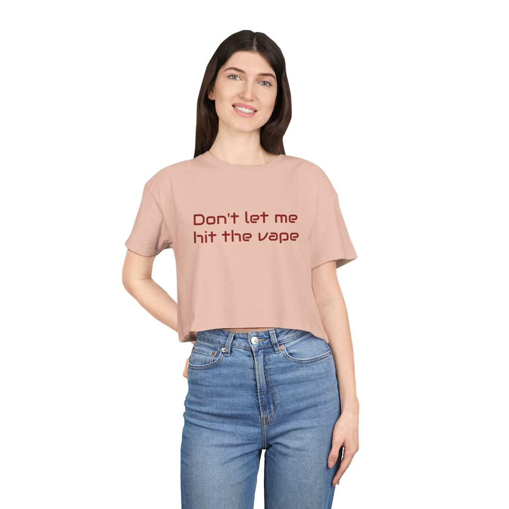 "Don't let me hit the vape" crop tee